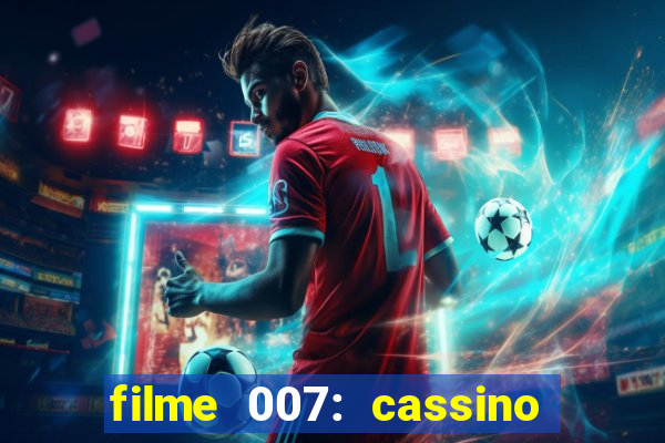 filme 007: cassino royale completo dublado